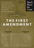 May it Please the Court: The First Amendment: Transcripts of the Oral Arguments Made Before the Supreme Court in Sixteen Key First Amendment Cases