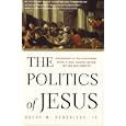 The Politics of Jesus: Rediscovering the True Revolutionary Nature of Jesus' Teachings and How They Have Been Corrupted by Obery Hendricks