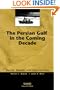 The Persian Gulf in the Coming Decade: Trends, Threats, and Opportunities