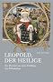 Leopold, der heilige: Ein Portrait aus dem Fr�hling des Mittelalters