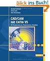 CAD/CAM mit CATIA V5: NC-Programmierung, Postprocessing, Simulation