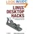 Linux Desktop Hacks: Tips & Tools for Customizing and Optimizing your OS