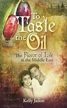 To Taste the Oil: The Flavor of Life in the Middle East To Taste the Oil: The Flavor of Life in the Middle East