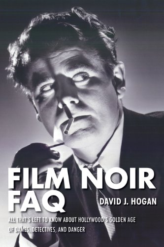 Film Noir FAQ: All That's Left to Know About Hollywood's Golden Age of Dames, Detectives, and Danger (Faq Series)