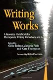 Writing Works: A Resource Handbook for Therapeutic Writing Workshops and Activities (Writing for Therapy or Personal Development)