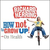 On Health: How Not to Grow Up | [Richard Herring]