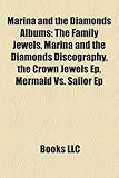 Marina and the Diamonds Albums: The Family Jewels, Marina and the Diamonds Discography, the Crown Jewels Ep, Mermaid vs. Sailor Ep-