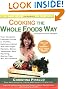 Cooking the Whole Foods Way: Your Complete, Everyday Guide to Healthy, Delicious Eating with 500 VeganRecipes, Menus, Techniques, Meal Planning, Buying Tips, Wit, and Wisdom