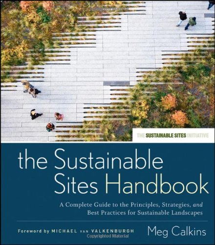 The Sustainable Sites Handbook: A Complete Guide to the Principles, Strategies, and Best Practices for Sustainable Landscapes (Wiley Series in Sustainable Design)