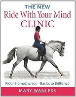 The New Ride with Your Mind Clinic: Rider Biomechanics-Basics to Brillance