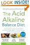 The Acid Alkaline Balance Diet, Second Edition: An Innovative Program that Detoxifies Your Body's Acidic Waste to Prevent Disease and Restore Overall Health