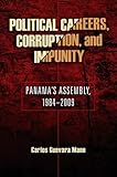 Political careers, corruption, and impunity : Panama's assembly, 1984-2009