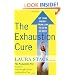 The Exhaustion Cure: Up Your Energy from Low to Go in 21 Days