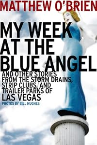 Image of My Week at the Blue Angel: And Other Stories from the Storm Drains, Strip Clubs, and Trailer Parks of Las Vegas