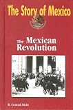 The Mexican Revolution (The Story of Mexico)
