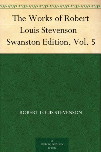 The Works of Robert Louis Stevenson - Swanston Edition, Vol. 5