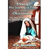 Mary, Her Journey of Faith and Obedience: (The Story of Mary of Nazareth, the Mother of Our Lord and Savior)