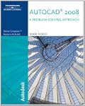 AutoCAD� 2008: A Problem Solving Appr...