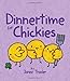 Dinnertime for Chickies: An Easter And Springtime Book For Kids