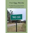 Two Egg, Florida: A Collection of Ghost Stories, Legends and Unusual Facts by  Dale Cox
