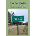 Click here to buy Two Egg, Florida: A Collection of Ghost Stories, Legends and Unusual Facts by  Dale Cox.