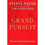 Grand Pursuit: The Story of Economic Genius ~ Sylvia Nasar