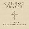 Common Prayer: A Liturgy for Ordinary Radicals