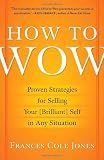 How to Wow: Proven Strategies for Selling Your [Brilliant] Self in Any Situation