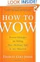 How to Wow: Proven Strategies for Selling Your [Brilliant] Self in Any Situation