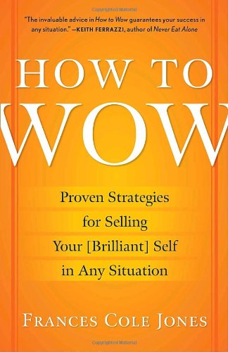 Image of How to Wow: Proven Strategies for Selling Your [Brilliant] Self in Any Situation