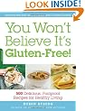 You Won't Believe It's Gluten-Free!: 500 Delicious, Foolproof Recipes for Healthy Living
