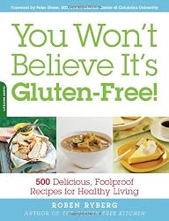 You Won't Believe It's Gluten-Free!: 500 Delicious, Foolproof Recipes for Healthy Living
