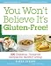 Books : You Won't Believe It's Gluten-Free!: 500 Delicious, Foolproof Recipes for Healthy Living