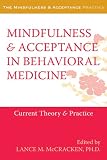 Mindfulness and Acceptance in Behavioral Medicine: Current Theory and Practice (The New Harbinger Mindfulness and Acceptance Practica Series)