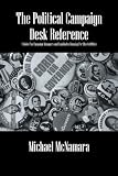 The Political Campaign Desk Reference: A Guide for Campaign Managers and Candidates Running for Elected Office
