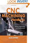 CNC Machining Handbook: Building, Pro...