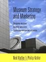 Museum Strategy and Marketing : Designing Missions, Building Audiences, Generating Revenue and Resources