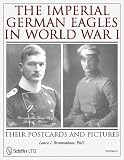 The Imperial German Eagles in World War I: Their Postcards and Pictures
