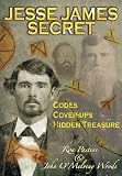 Jesse James Secret: Codes, Cover-ups and Hidden Treasure