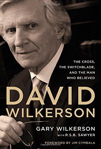 David Wilkerson: The Cross, the Switchblade, and the Man Who Believed