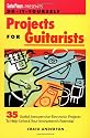 Do-It-Yourself Projects for Guitarists: 35 Useful, Inexpensive Projects That Help You Unlock Your Instrument's Potential