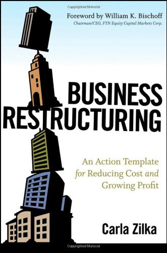 Business Restructuring An Action Template for Reducing Cost and Growing Profit by Zilka, Carla [Wiley,2009] [Hardcover]