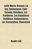 Latin Music Groups: La Ley, Quilapayun, Cafe Tacuba, Bandana, Los Traidores, Los Fabulosos Cadillacs, Babasonicos, Los Cenzontles, Chocola-