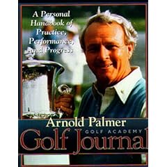 Arnold Palmer's Golf Journal: A Personal Handbook of Practice, Performance, and Progress