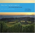 Pacific Northwest: The Ultimate Winery Guide: Oregon, Washington, and British Columbia