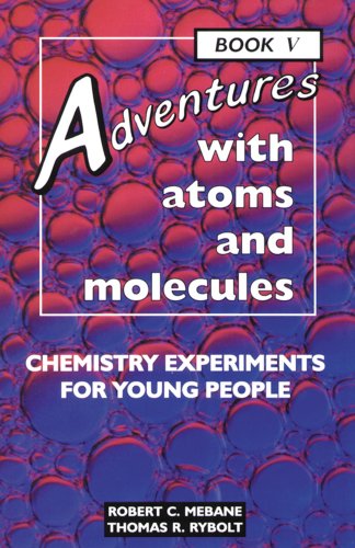 Adventures with Atoms and Molecules, Book V: Chemistry Experiments for Young People (Adventures with Science)