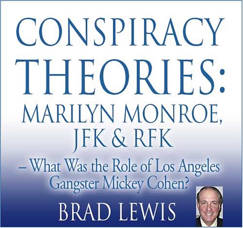 Conspiracy Theories: Marilyn Monroe, JFK & RFK - What was the Role of Los Angeles Gangster Mickey Cohen?