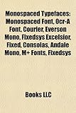 Monospaced Typefaces: Monospaced Font, OCR-A Font, Courier, Everson Mono, Fixedsys Excelsior, Consolas, Andale Mono, M+ Fonts, Monaco Monospaced Typefaces: Monospaced Font, OCR-A Font, Courier, Everson Mono, Fixedsys Excelsior, Consolas, Andale Mono, M+ Fonts, Monaco