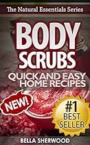Body Scrubs: Aromatherapy Recipes for Quick and Easy Essential Oil Scrubs (The Natural Essentials Series Book 1)