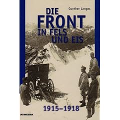 Die Front in Fels und Eis. Der Weltkrieg 1915 - 1918 im Hochgebirge